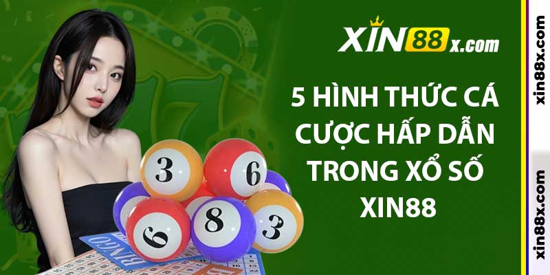 5 hình thức cá cược hấp dẫn trong Xổ số xin88