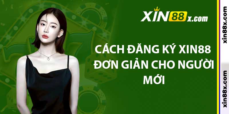 Cách đăng ký Xin88 đơn giản cho người mới