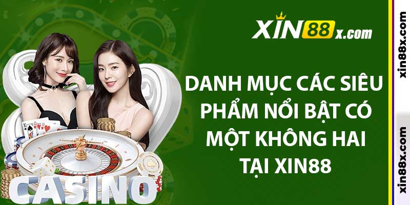 Danh mục các siêu phẩm nổi bật có một không hai tại XIN88