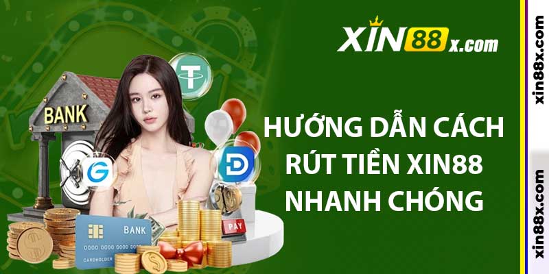 Hướng dẫn cách rút tiền xin88 nhanh chóng