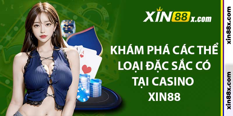 Khám phá các thể loại đặc sắc có tại casino Xin88