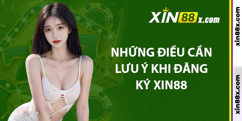 Những điều cần lưu ý khi đăng ký Xin88