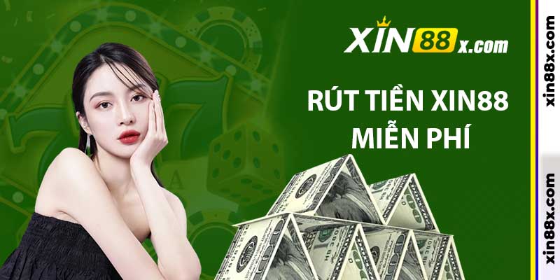 Rút tiền XIN88 miễn phí