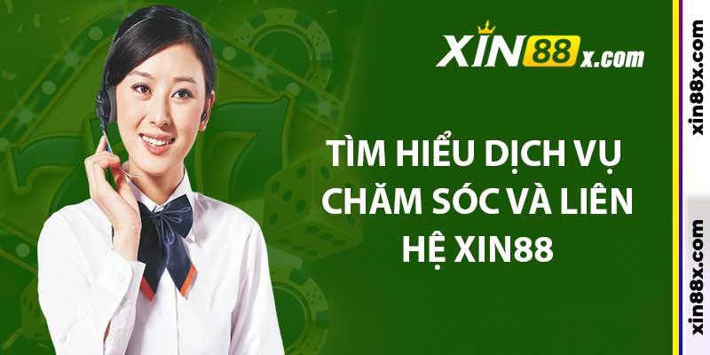 Tìm hiểu dịch vụ chăm sóc và liên hệ Xin88