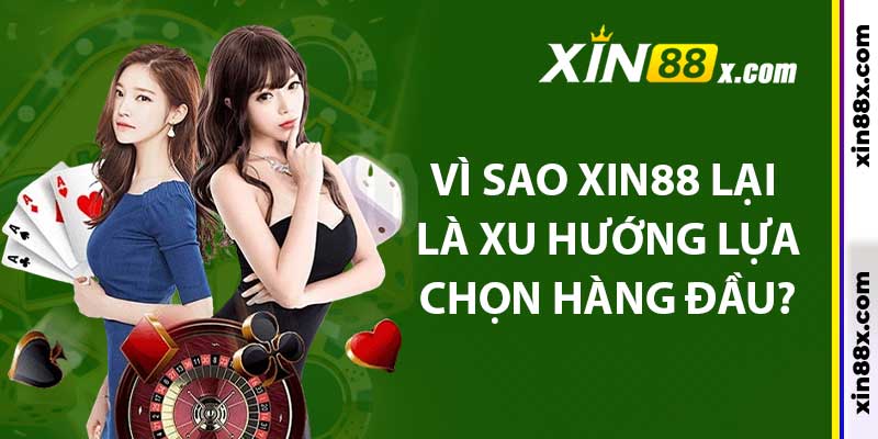 Vì sao XIN88 lại là xu hướng lựa chọn hàng đầu?